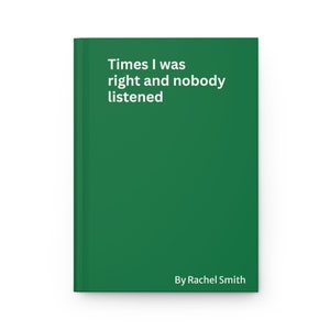 Times I Was Right and Nobody Listened Notebook, Funny Gag Gift, Ruled Line Journal for Coworker, Snarky Notepad Funny Gift Family friends Green