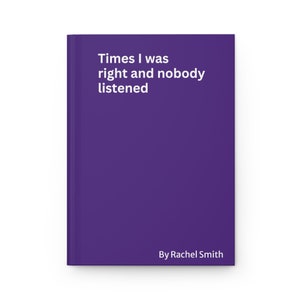 Times I Was Right and Nobody Listened Notebook, Funny Gag Gift, Ruled Line Journal for Coworker, Snarky Notepad Funny Gift Family friends Purple
