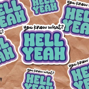 May include: Multiple stickers with the phrase "Hell Yeah" in a retro font style. The stickers are printed on white paper with a purple border and a blue outline. The text "you know what?" is printed above each sticker.