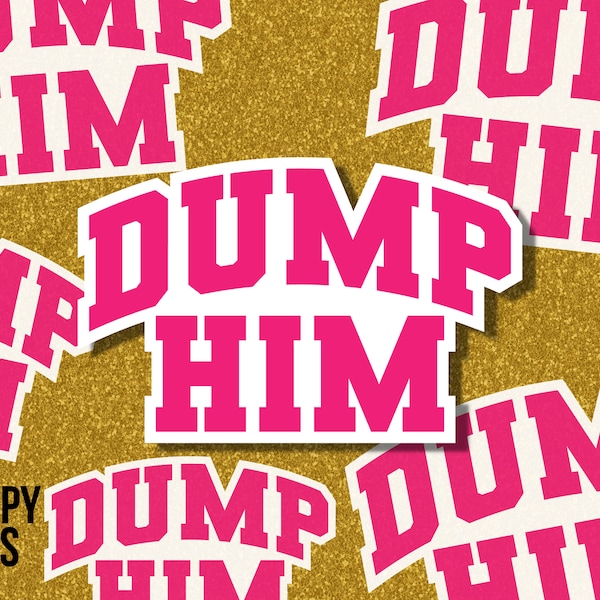 Dump Him Sticker | Funny | Girl Power | Feminist Sticker | Water Bottle Sticker | Laptop Sticker | Hydro Flask | Stanley Cup Sticker