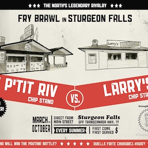 May include: A vintage-style illustration of two chip stands, Le P'tit Riv and Larry's, competing in a "Fry Brawl" in Sturgeon Falls, Ontario. The illustration features the names of the chip stands, their locations, and the dates of their rivalry. The text "Who will win the poutine battle?" is included.