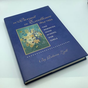 1995.  The Bermuda High School For Girls.  IN PURSUIT Of EXCELLENCE 1894-1994.  100 Years of History.  1995 First Edition.