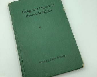 Theory and Practice in Household Science.  Vintage 1944 Hardcover.  Winnipeg Public Schools.  Vintage Home Economics textbook.