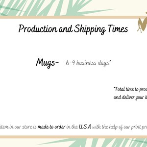 May include: A graphic with a light green and brown background featuring a cartoon frog. The text "Production and Shipping Times" is at the top of the graphic. The text "Mugs- 6-9 business days*" is below the title. The text "*Total time to produce and deliver your item." is below the production time. The text "Every item in our store is made to order in the U.S.A with the help of our print provider." is at the bottom of the graphic.