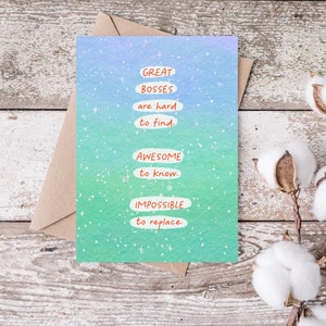 May include: A card with a blue and green watercolor background with white stars. The card has the text "GREAT BOSSES are hard to find. AWESOME to know. IMPOSSIBLE to replace."