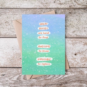May include: A card with a blue and green watercolor background with white stars. The card has the text "GREAT BOSSES are hard to find. AWESOME to know. IMPOSSIBLE to replace."