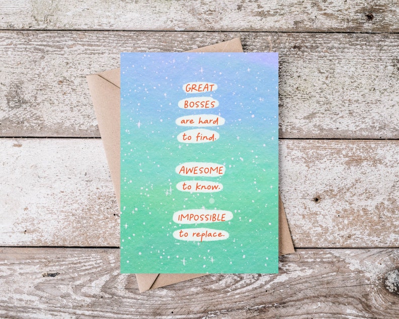 May include: A card with a blue and green watercolor background with white stars. The card has the text "GREAT BOSSES are hard to find. AWESOME to know. IMPOSSIBLE to replace."