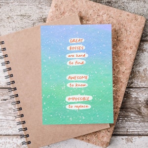 May include: A card with a blue and green watercolor background with white stars. The card has the text "GREAT BOSSES are hard to find. AWESOME to know. IMPOSSIBLE to replace."