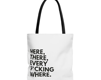 Here, There, Every-F*cking-Where - Reusable Bag