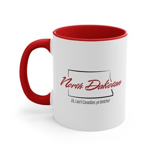 North Dakotan: &quot;Eh, I ain&#39;t Canadian, ya betcha!&quot; Satirical/Sarcastic/Funny/Humorous Collectible Keepsake Coffee Mug (11 ounce)