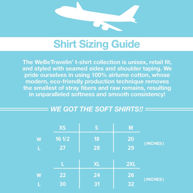 May include: A light blue graphic with a white airplane silhouette and the text "Shirt Sizing Guide." The guide includes measurements in inches for XS, S, M, L, XL, and 2XL t-shirts. The text "WE GOT THE SOFT SHIRTS!!" is also visible.