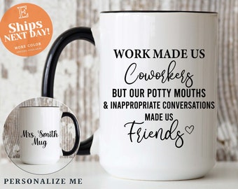 Work Made us Coworkers but our Potty Mouths & Inappropriate Conversations Made us Friends Coffee Mug, Custom Name Coworker Mug