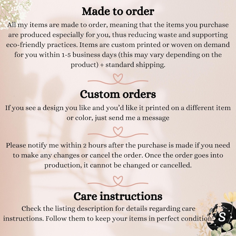 May include: Text on a white background with the words "Made to order", "Custom orders", and "Care instructions". The text explains that items are made to order, custom orders are accepted, and care instructions are available.