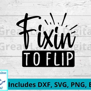 Fixin to Flip Digital File, png, svg. dxf, eps files all included! Fun for aprons, wall decor, signs, t-shirts and hats.