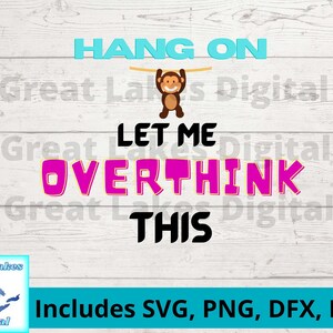 Let Me Overthink This Digital File, png, svg. dxf, eps files included! Funny t-shirt, Humorous saying svg, Funny tumbler, teacher tshirt.