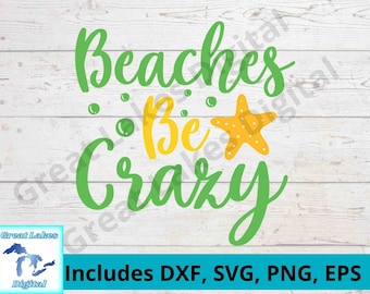 Beaches Be Crazy svg, dxf, eps, png all included! Create tshirts, tumbleers, mugs, wall art, signs. Be creative.