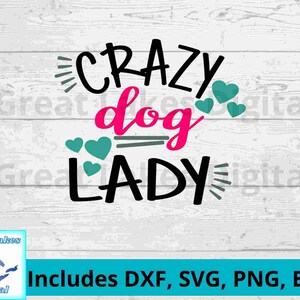 Crazy Dog Lady Datei, png, svg, dxf., eps Dateien alle enthalten! Erstellen Sie Tshirts, Tassen, Becher, Becher, Schilder, Totes und Wandkunst.