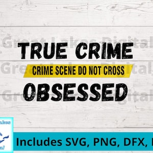 True Crime Obsessed Digital File, png, svg. dxf, eps files included! Funny t-shirt, Mom t-shirt, True crime mug, true crime t-shirt.
