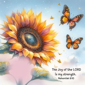 Puede incluir: Una pintura de acuarela de un girasol con una cita sobre la alegría del Señor siendo la fuerza de uno. La cita es de Nehemías 8:10. Hay mariposas volando alrededor del girasol.