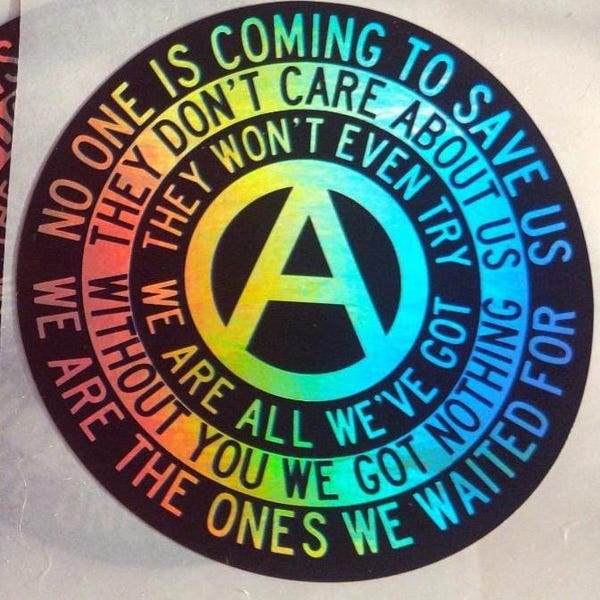 Eggshell Anarchist Sticker: No one is coming to save us. We are all we've got. (White or Holo, single stickers or packs of 5/10/25/50/100)