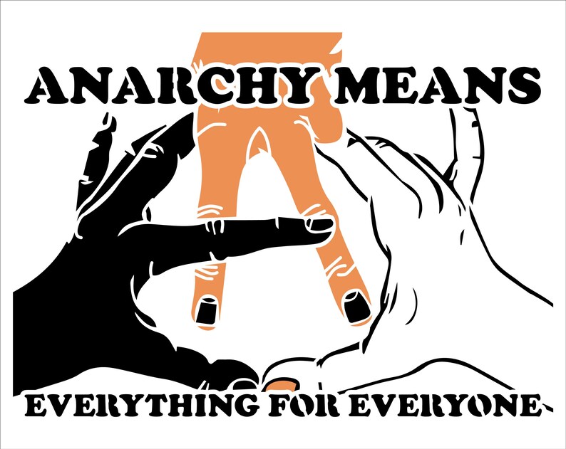 May include: A graphic design with the words "ANARCHY MEANS EVERYTHING FOR EVERYONE" in bold, black letters. The image features three hands in black, white, and orange, forming a circle. The orange hand is in the center, with the other two hands on either side.