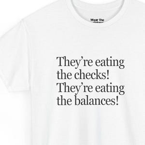 They&#39;re Eating the Checks! They&#39;re Eating the Balances! Shirt, Political Protest Tee, Activist Graphic T-Shirt , Unisex Cotton
