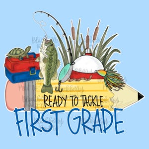 May include: A graphic illustration featuring a yellow pencil background with the text READY TO TACKLE FIRST GRADE. Elements include a green fish, a red and blue tackle box with a turtle on top, a fishing rod, cattails, and a colorful fishing lure.