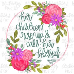 PNG Ihre Kinder erheben sich und rufen Sie sie gesegnete Sprüche 31 Blumen Digital Download Hand gezeichnete Sublimation DTF
