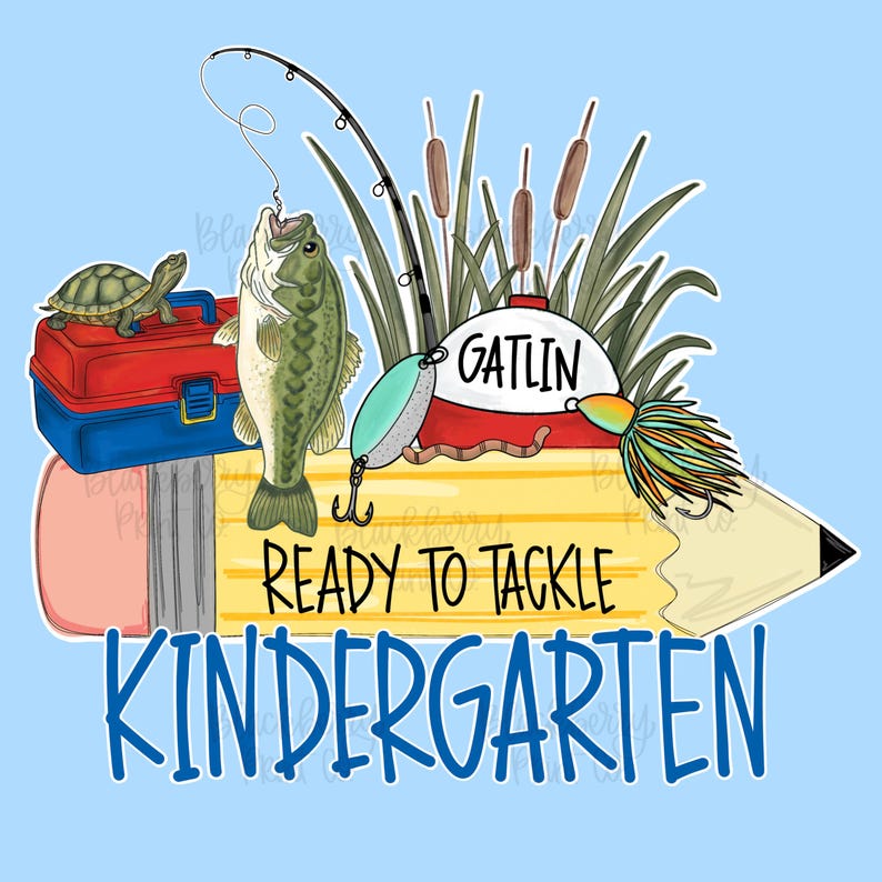 May include: A graphic illustration featuring a yellow pencil with the text READY TO TACKLE KINDERGARTEN, a red and blue tackle box with a turtle on top, a green fish on a fishing line, a fishing rod, cattails, and a bobber labeled GATLIN.