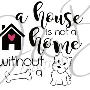 A house is not a home without a dog SVG