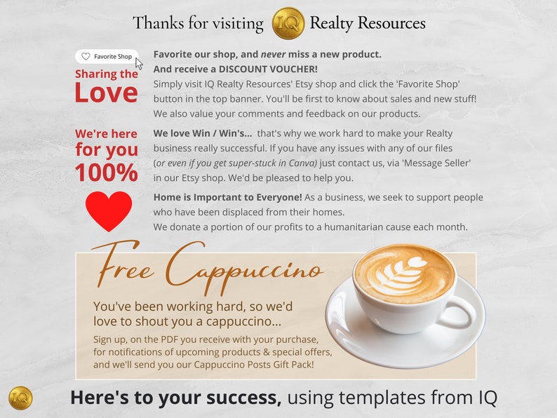 Peut inclure: Un graphique color&eacute; avec le texte "Sharing the Love" et "We're here for you 100%" avec un c&oelig;ur rouge. Le graphique comprend &eacute;galement le texte "Free Cappuccino" avec une tasse de caf&eacute; blanche avec un cappuccino brun sur le dessus. Le texte "Thanks for visiting Realty Resources" est en haut du graphique. Le texte "Here's to your success, using templates from IQ" est en bas du graphique.
