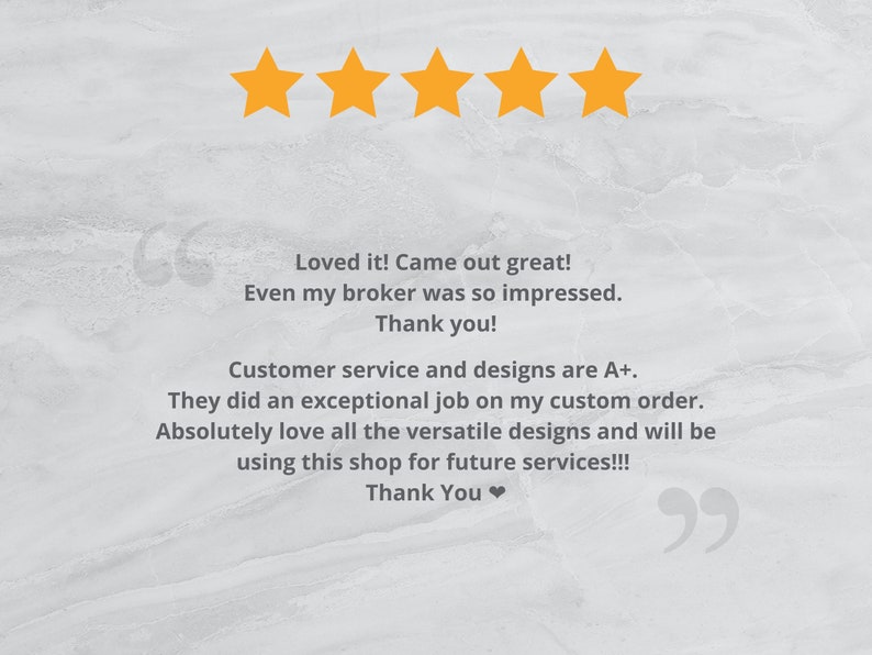 May include: Five gold stars with a customer review that reads "Loved it! Came out great! Even my broker was so impressed. Thank you! Customer service and designs are A+. They did an exceptional job on my custom order. Absolutely love all the versatile designs and will be using this shop for future services!!! Thank You ❤"
