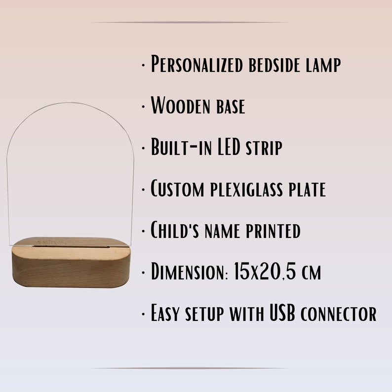 May include: A personalized bedside lamp with a wooden base and built-in LED strip. It features a custom plexiglass plate, designed to display a child's name. Dimensions are 5.9 x 8.1 inches. Easy setup with a USB connector.