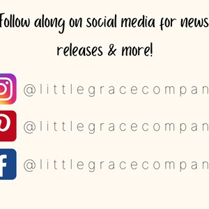 May include: A graphic with social media icons for Instagram, Pinterest, and Facebook. The text reads "Follow along on social media for news, releases & more!" and includes the handle "@littlegracecompany" for each platform.