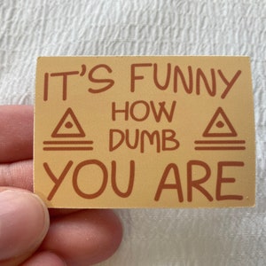 It's Funny How Dumb You Are - Bill Cipher Vinyl Sticker