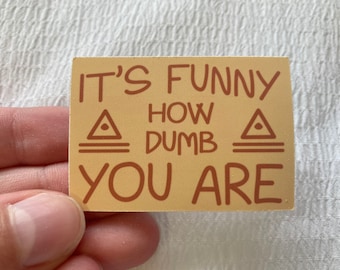 It's Funny How Dumb You Are - Bill Cipher Vinyl Sticker