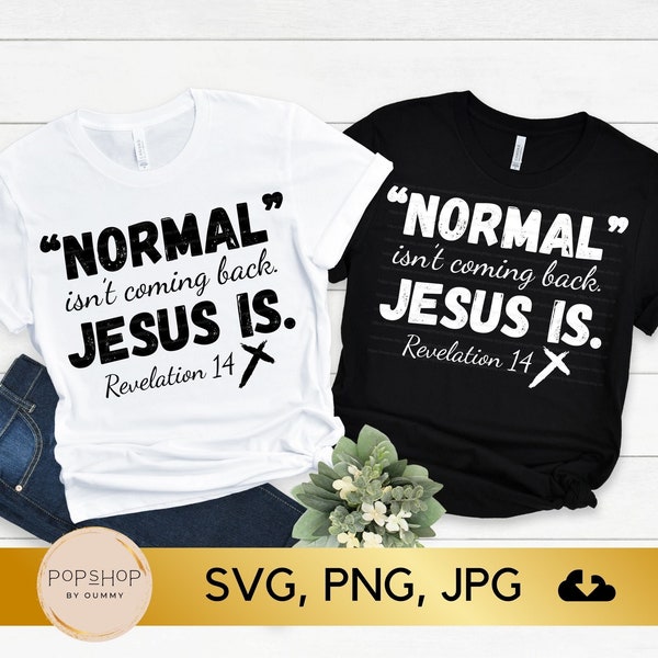 Normal Isn't Coming Back Jesus Is Svg, Revelation 14 Svg, Christian Svg Files, Png, Jpg