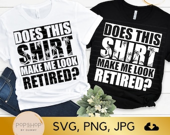 Retirement Humor SVG: "Does This Make Me Look Retired?" (Digital Download)