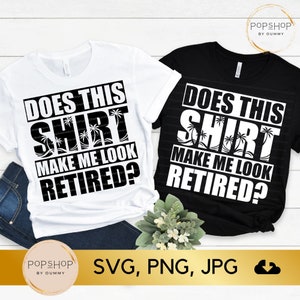 Retirement Humor SVG: &quot;Does This Make Me Look Retired?&quot; (Digital Download)