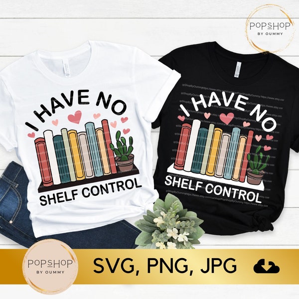 I Have No Shelf Control SVG, Book Shelf Svg, Book Lover Svg, Bookworm Svg, Librarian Shirt Svg, Shelf Control Svg, Bibliophile Svg, Png, Jpg