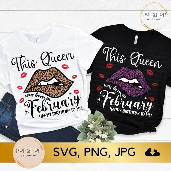 This Queen Was Born In February SVG, Happy Birthday To Me Svg, Birthday Queen Svg, Birthday Shirt Svg, Leopard Lip Svg, Png, Jpg