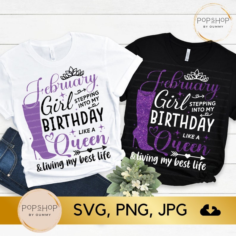 May include: Two t-shirt designs featuring a purple boot, crown, and text that reads "February Girl Birthday Like a Queen & living my best life".