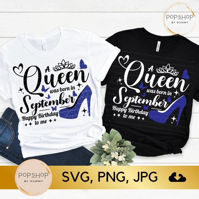 May include: Two t-shirt designs with a blue and white graphic that says "A Queen was born in September. Happy Birthday to me." The graphic includes a crown, butterflies, and a blue high-heeled shoe.