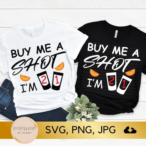 Buy Me A Shot, I'm 21, 21st Birthday T-Shirt Buy Me A Shot, I'm 21, 21st Birthday T-Shirt