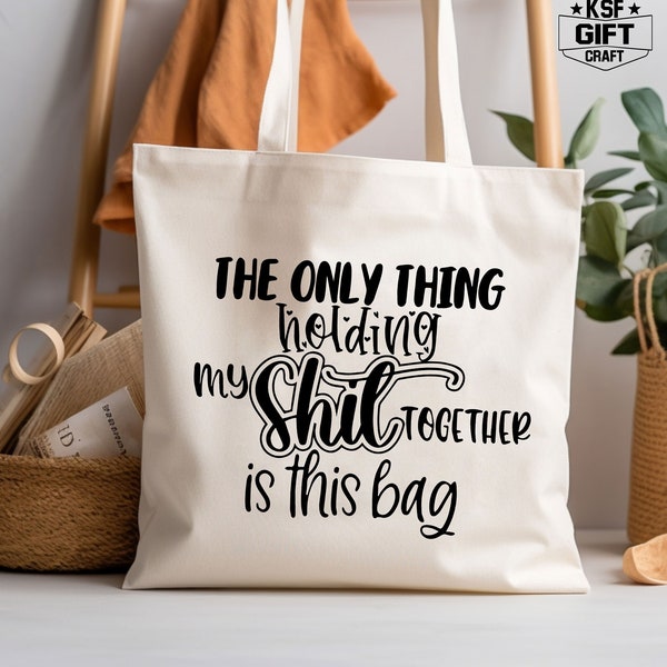 The Only Thing Holding My Shit Together Is This Bag, Humorous Tote Bag, Trendy Tote Bag, Sarcastic Bag, Funny Tote Bag, Reusable Tote Bags