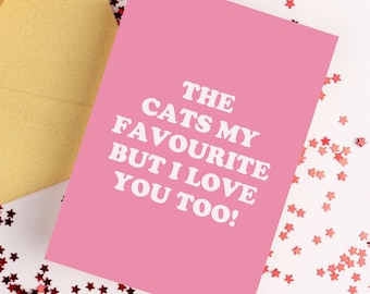 The Cats My Favourite But I Love You Too Greetings Card | Valentine's Day Card, Love Greetings Card, Cute Valentine's Card, Funny Love Card