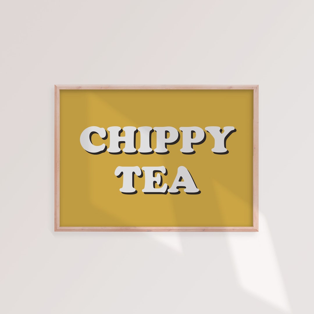 Chippy Tea Print | Kitchen Print, Kitchen Quote Print, Food Wall Art ...