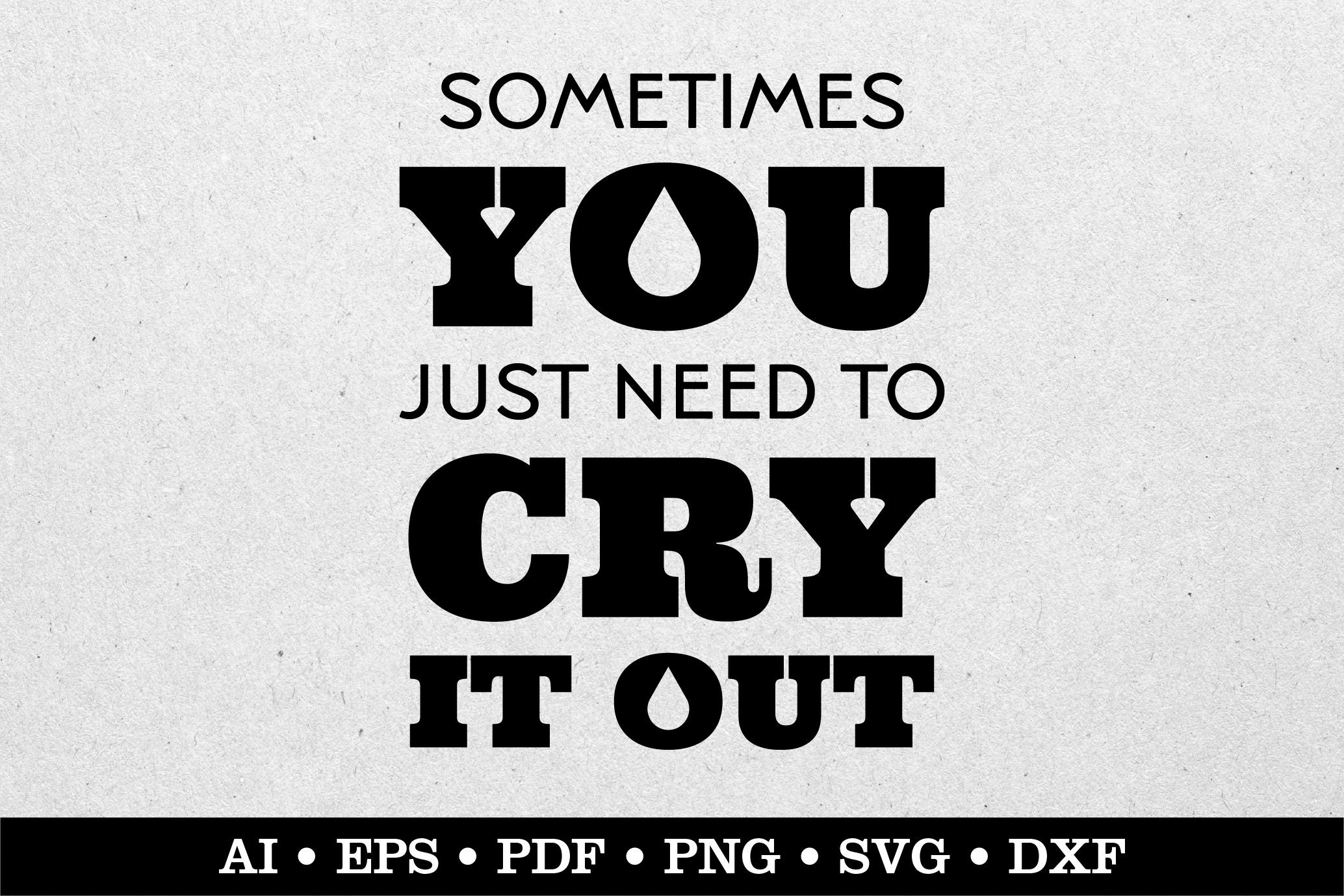Cry It Out Svg Stressed Svg Mom Life Svg Ai Eps Pdf Svg Png Etsy