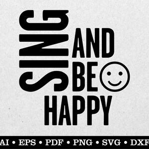 May include: Black and white graphic design with the text "Sing and be happy" and a smiley face.