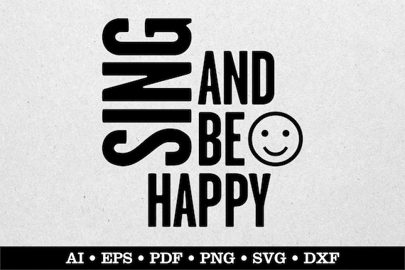 Sing And Be Happy, Music svg,  Music Teacher svg, Singer svg, Choir svg, Musician svg, Band svg, ai eps pdf svg png dxf